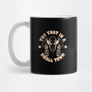 Try that in a small town Mug